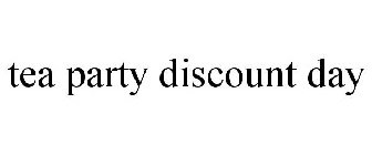 TEA PARTY DISCOUNT DAY