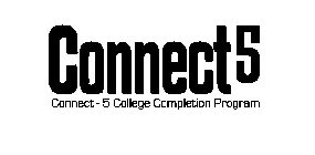 CONNECT 5 CONNECT - 5 COLLEGE COMPLETION PROGRAM