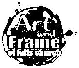 ART AND FRAME OF FALLS CHURCH