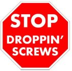 STOP DROPPIN' SCREWS