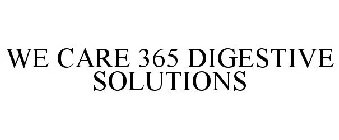 WE CARE 365 DIGESTIVE SOLUTIONS