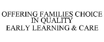 OFFERING FAMILIES CHOICE IN QUALITY EARLY LEARNING & CARE