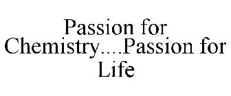 PASSION FOR CHEMISTRY....PASSION FOR LIFE