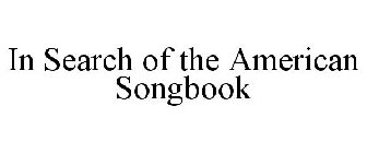 IN SEARCH OF THE AMERICAN SONGBOOK