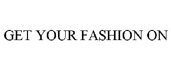 GET YOUR FASHION ON