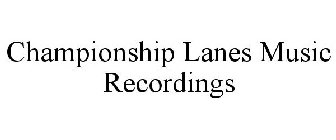CHAMPIONSHIP LANES MUSIC RECORDINGS