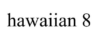 HAWAIIAN 8