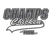 CHAMPS CHICKEN AND FISH TOO