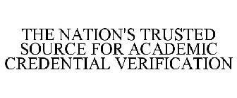 THE NATION'S TRUSTED SOURCE FOR ACADEMIC CREDENTIAL VERIFICATION