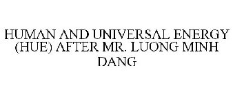 HUMAN AND UNIVERSAL ENERGY (HUE) AFTER MR. LUONG MINH DANG