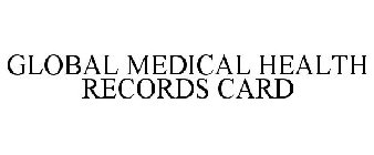 GLOBAL MEDICAL HEALTH RECORDS CARD