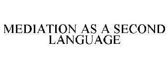 MEDIATION AS A SECOND LANGUAGE