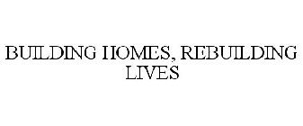 BUILDING HOMES, REBUILDING LIVES