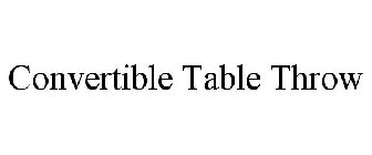 CONVERTIBLE TABLE THROW