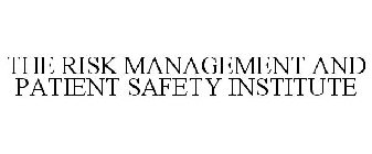 THE RISK MANAGEMENT AND PATIENT SAFETY INSTITUTE