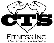 CTS FITNESS INC. CHOOSE TO SUCCEED...CONTINUE TO STRIVE