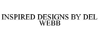 INSPIRED DESIGNS BY DEL WEBB