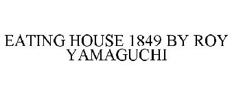 EATING HOUSE 1849 BY ROY YAMAGUCHI
