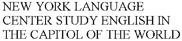 NEW YORK LANGUAGE CENTER STUDY ENGLISH IN THE CAPITOL OF THE WORLD