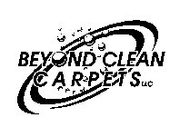 BEYOND CLEAN CARPETS LLC