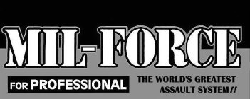 MIL-FORCE FOR PROFESSIONAL THE WORLD'S GREATEST ASSAULT SYSTEM!!