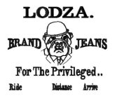 LODZA. BRAND JEANS FOR THE PRIVILEGED..RIDE DISTANCE ARRIVE