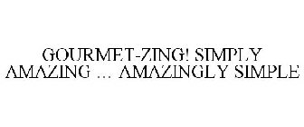GOURMET-ZING! SIMPLY AMAZING ... AMAZINGLY SIMPLE