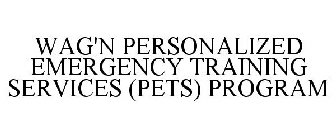 WAG'N PERSONALIZED EMERGENCY TRAINING SERVICES (PETS) PROGRAM