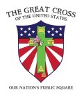 THE GREAT CROSS OF THE UNITED STATES OUR NATION'S PUBLIC SQUARE