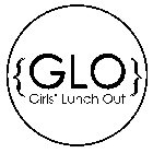 { GLO } GIRLS' LUNCH OUT