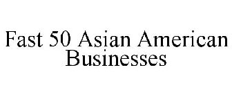 FAST 50 ASIAN AMERICAN BUSINESSES