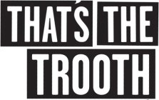 THAT'S THE TROOTH
