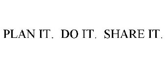 PLAN IT. DO IT. SHARE IT.