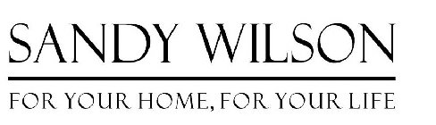 SANDY WILSON FOR YOUR HOME YOUR LIFE