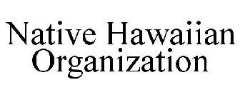 NATIVE HAWAIIAN ORGANIZATION