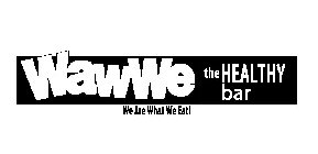 WAWWE THE HEALTHY BAR WE ARE WHAT WE EAT!