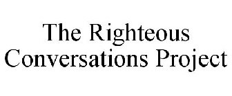 THE RIGHTEOUS CONVERSATIONS PROJECT