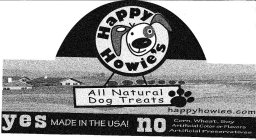 HAPPY HOWIE'S ALL NATURAL DOG TREATS YES MADE IN THE USA! NO CORN, WHEAT, SOY ARTIFICIAL COLOR OR FLAVORS ARTIFICIAL PRESERVATIVES