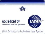 IATA ACCREDITED BY IATAN THE INTERNATIONAL AIRLINES TRAVEL AGENT NETWORK GLOBAL RECOGNITION FOR PROFESSIONAL TRAVEL AGENCIES