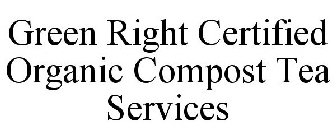 GREEN RIGHT CERTIFIED ORGANIC COMPOST TEA SERVICES