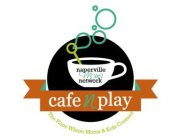 NAPERVILLE MOMS NETWORK CAFE N PLAY THE PLACE WHERE MOMS & KIDS CONNECT