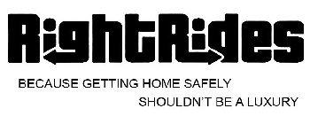 RIGHTRIDES BECAUSE GETTING HOME SAFELY SHOULDN'T BE A LUXURY