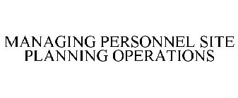 MANAGING PERSONNEL SITE PLANNING OPERATIONS
