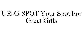 UR-G-SPOT YOUR SPOT FOR GREAT GIFTS