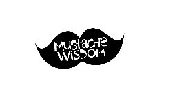 MUSTACHE WISDOM