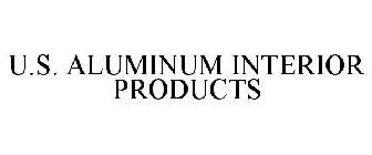 U.S. ALUMINUM INTERIOR PRODUCTS
