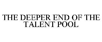 THE DEEPER END OF THE TALENT POOL