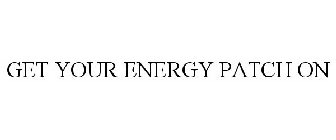 GET YOUR ENERGY PATCH ON