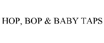 HOP, BOP & BABY TAPS