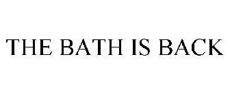 THE BATH IS BACK